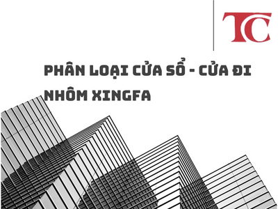 PHÂN LOẠI CỬA SỔ VÀ CỬA ĐI NHÔM XINGFA